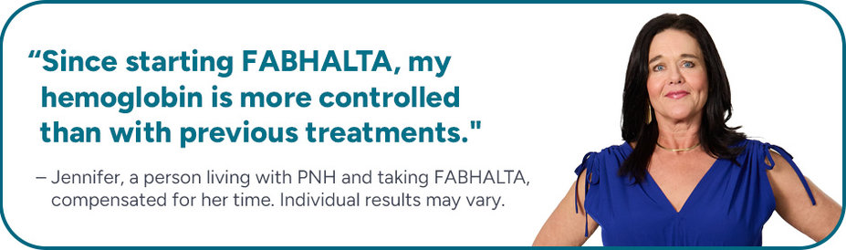 “Since starting FABHALTA, the increase in hemoglobin has impacted my day to day. I am able to get up and walk around.” A person living with PNH, compensated for their time. Individual results may vary.