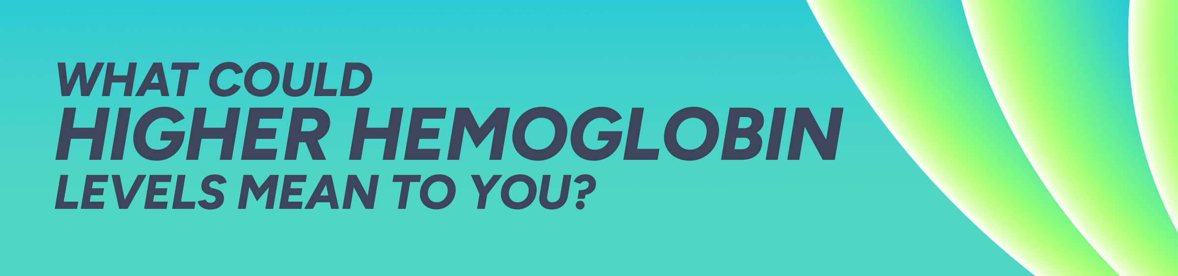 What could higher hemoglobin levels mean to you?